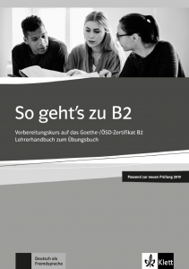 So geht's zu B2Vorbereitungskurs auf das Goethe-/ÖSD-Zertifikat. Lehrerhandbuch passend zur neuen Prüfung 2019